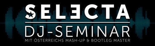 Selecta pres. DJ Seminar #1 am 15.01.2017 @ Event Arena Vösendorf
