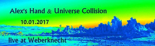 Alex's Hand & Universe Collision & Half Baked Cheese am 10.01.2017 @ Weberknecht