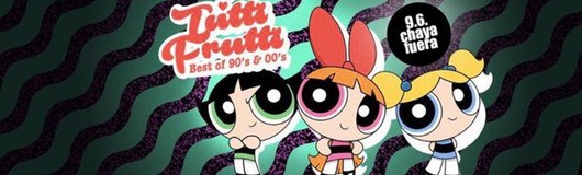 Tutti Frutti - Best of 90's & 00's am 09.06.2017 @ Chaya Fuera