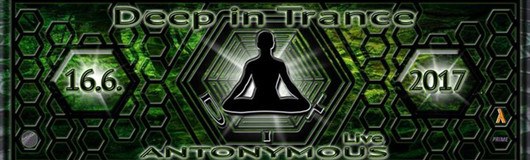 Deep in Trance - Antonymous live ! am 16.06.2017 @ Prime