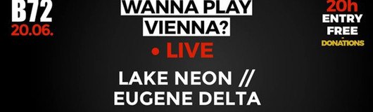 WPV // Lake Neon & Eugene Delta am 20.06.2017 @ B72