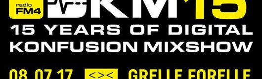 DKM15 – 15 years of FM4 Digital Konfusion Mixshow am 08.07.2017 @ Grelle Forelle