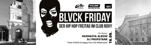 Blvck Friday mit Mixmasta Albow & Dj Propstarr am 16.06.2017 @ Roxy