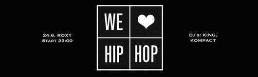 We Love Hip Hop 24.6. Roxy Dj's: King, Kompact am 24.06.2017 @ Roxy