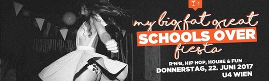 My Big Fat Great Schools Over Fiesta! - Do 22. Jun! U4 Vienna! am 22.06.2017 @ U4