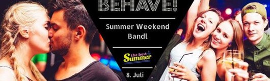 Behave! Summer Weekend-Bandl am 15.07.2017 @ U4