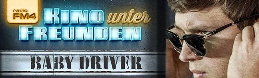 FM4 Kino unter Freunden: Baby Driver am 26.07.2017 @ Weberknecht