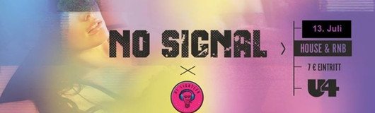 No Signal am 13.07.2017 @ U4