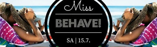 Miss Behave! - Ladies Night am 22.07.2017 @ U4