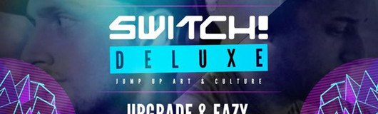 Switch! Deluxe presents Upgrade & Eazy Birthdaybash am 18.08.2017 @ Flex