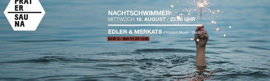 Nachtschwimmer w Edler & Merkats am 16.08.2017 @ Pratersauna