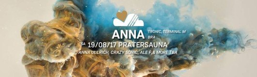 LUFT & LIEBE mit ANNA (tronic / br) / Pratersauna / 3 Floors am 19.08.2017 @ Pratersauna