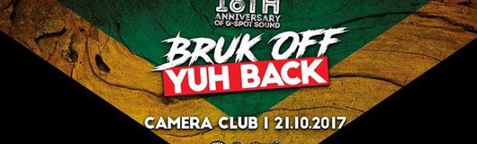 BRUK OFF YUH BACK | 16th Anniversary of G-Spot Sound am 21.10.2017 @ Camera Club