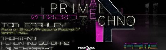 Push 4 TeC presents: PRIMal tEchno /w Tom Barkley (ElmART Rec.) am 07.10.2017 @ Prime