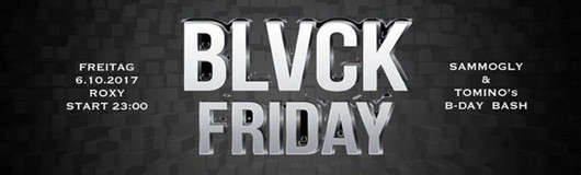 Blvck Friday 6.10. Sammogly & Tomino's B-Day Bash am 06.10.2017 @ Roxy
