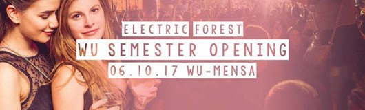 WU Semester Opening by Electric Forest - WU Mensa am 06.10.2017 @ WU Mensa
