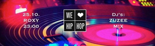 We Love Hip Hop 25.10. Dj's: ZUZEE (Waxos), M!X am 25.10.2017 @ Roxy