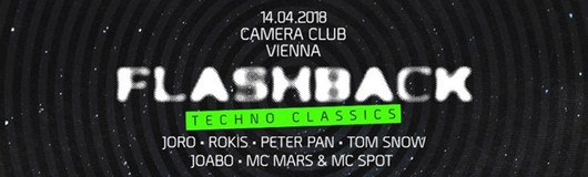 FLAsHBACK - Techno Classics/ JORO, ROKIS, TOM SNOW, MC Mars+Spot am 14.04.2018 @ Camera Club