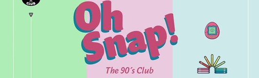 OH SNAP! The 90`s Club - Vol. 8 am 20.04.2018 @ Camera Club