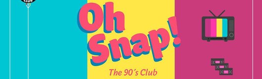 OH SNAP! The 90`s Club - Vol.9 am 18.05.2018 @ Camera Club
