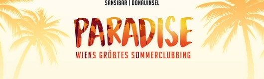 Paradise, Wiens größtes Sommerclubbing am 18.07.2018 @ Sansibar