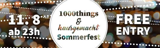 1000things & hausgemacht Sommerfest - Free Entry! am 11.08.2018 @ Grelle Forelle