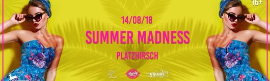 SUMMER MADNESS // 14.08. // PLATZHIRSCH // 16+ am 14.08.2018 @ Platzhirsch