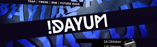 Dayum! Trap - Hip Hop & RnB -18.Oktober am 18.10.2018 @ DAYUM