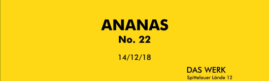 ANANAS - No. 22 am 14.12.2018 @ Das Werk