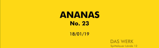 ANANAS - No. 23 am 18.01.2019 @ Das Werk