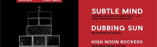 Sub Audio pres.: Subtle Mind / Dubbing Sun / High Noon Rockers am 15.03.2019 @ Fluc + Fluc Wanne