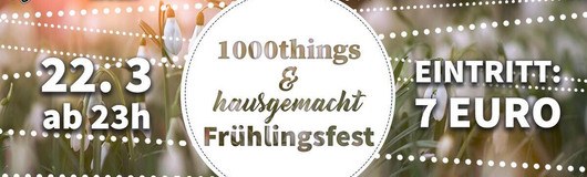 1000things & hausgemacht Frühlingsfest am 22.03.2019 @ Grelle Forelle