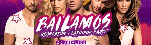 Bailamos - Reggaeton + Latinpop Night - Club Alice 23.03. am 23.03.2019 @ Club Alice
