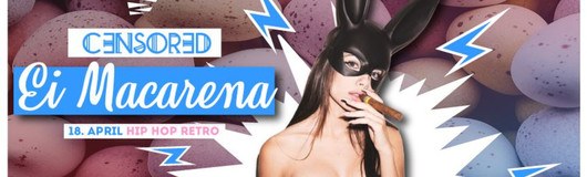 CENSORED | Ei Macarena! am 18.04.2019 @ Passage