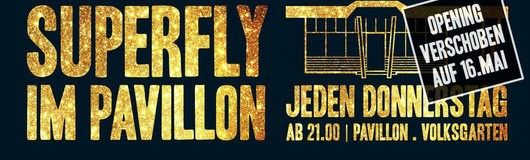 Superfly im Pavillon | Opening am 23.05.2019 @ Volksgarten Pavillon
