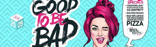 GOOD to Be BAD! am 25.05.2019 @ Praterdome