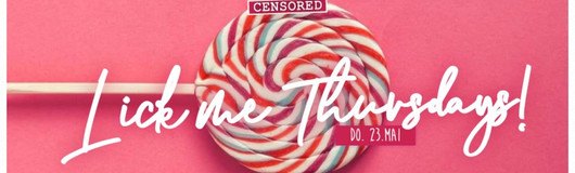 CENSORED | Lick me Thursdays! am 23.05.2019 @ Passage